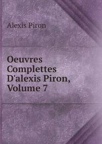 Oeuvres Complettes D'alexis Piron, Volume 7