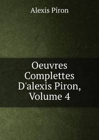 Oeuvres Complettes D'alexis Piron, Volume 4