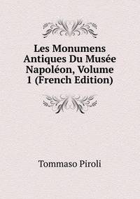 Les Monumens Antiques Du Musee Napoleon, Volume 1 (French Edition)