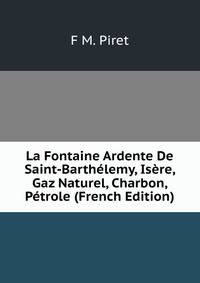 La Fontaine Ardente De Saint-Barthelemy, Isere, Gaz Naturel, Charbon, Petrole (French Edition)