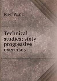 Technical studies; sixty progressive exercises