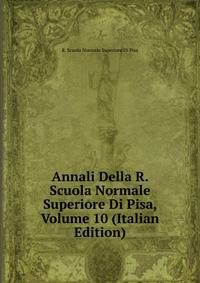 Annali Della R. Scuola Normale Superiore Di Pisa, Volume 10 (Italian Edition)