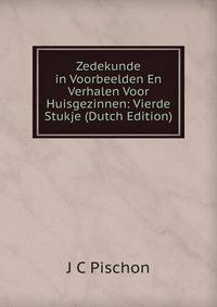 Zedekunde in Voorbeelden En Verhalen Voor Huisgezinnen: Vierde Stukje (Dutch Edition)