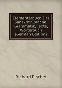 Elementarbuch Der Sanskrit-Sprache: Grammatik, Texte, Worterbuch (German Edition)