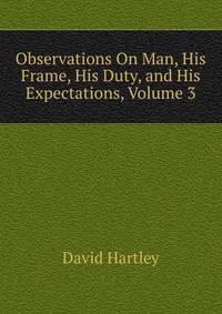 Observations On Man, His Frame, His Duty, and His Expectations, Volume 3