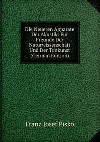Die Neueren Apparate Der Akustik: Fur Freunde Der Naturwissenschaft Und Der Tonkunst (German Edition)
