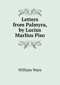 Letters from Palmyra, by Lucius Marlius Piso