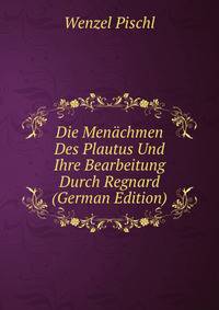 Die Menachmen Des Plautus Und Ihre Bearbeitung Durch Regnard (German Edition)