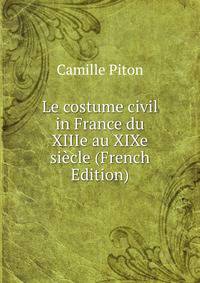 Le costume civil in France du XIIIe au XIXe siecle (French Edition)