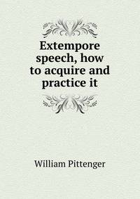 Extempore speech, how to acquire and practice it
