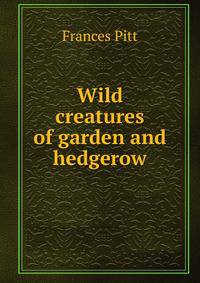 Wild creatures of garden and hedgerow