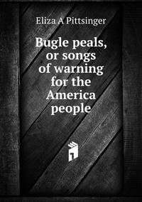 Bugle peals, or songs of warning for the America people