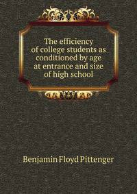 The efficiency of college students as conditioned by age at entrance and size of high school