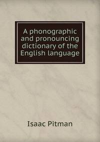 A phonographic and pronouncing dictionary of the English language