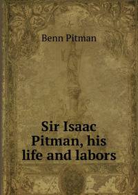 Sir Isaac Pitman, his life and labors
