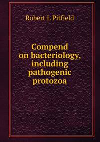 Compend on bacteriology, including pathogenic protozoa