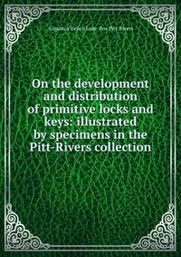 On the development and distribution of primitive locks and keys: illustrated by specimens in the Pitt-Rivers collection