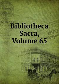 Bibliotheca Sacra, Volume 65