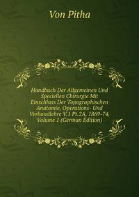 Handbuch Der Allgemeinen Und Speciellen Chirurgie Mit Einschluss Der Topographischen Anatomie, Operations- Und Verbandlehre V.1 Pt.2A, 1869-74, Volume 1 (German Edition)