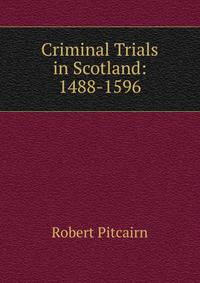 Criminal Trials in Scotland: 1488-1596