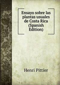 Ensayo sobre las plantas usuales de Costa Rica (Spanish Edition)