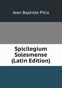 Spicilegium Solesmense (Latin Edition)