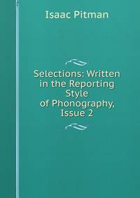 Selections: Written in the Reporting Style of Phonography, Issue 2