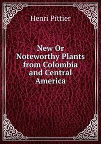 New Or Noteworthy Plants from Colombia and Central America