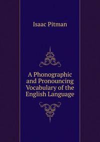 A Phonographic and Pronouncing Vocabulary of the English Language