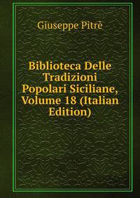 Biblioteca Delle Tradizioni Popolari Siciliane, Volume 18 (Italian Edition)