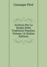 Archivio Per Lo Studio Delle Tradizioni Popolari, Volume 14 (Italian Edition)