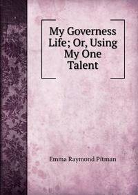 My Governess Life; Or, Using My One Talent