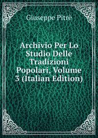 Archivio Per Lo Studio Delle Tradizioni Popolari, Volume 3 (Italian Edition)