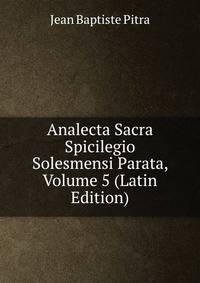 Analecta Sacra Spicilegio Solesmensi Parata, Volume 5 (Latin Edition)