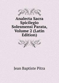 Analecta Sacra Spicilegio Solesmensi Parata, Volume 2 (Latin Edition)