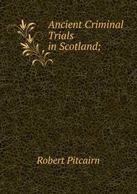Ancient Criminal Trials in Scotland;