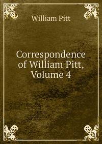 Correspondence of William Pitt, Volume 4