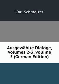 Ausgew?hlte Dialoge, Volumes 2-3; volume 5 (German Edition)