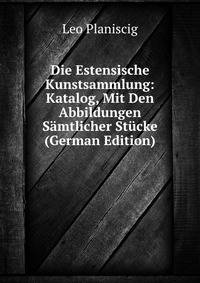 Die Estensische Kunstsammlung: Katalog, Mit Den Abbildungen Samtlicher Stucke (German Edition)
