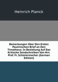 Bemerkungen Uber Den Ersten Paulinischen Brief an Den Timotheus: In Beziehung Auf Das Kritische Sendschreiben Von Hrn. Prof. Fr. Schleiermacher (German Edition)