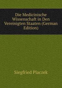 Die Medicinische Wissenschaft in Den Vereinigten Staaten (German Edition)