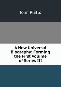 A New Universal Biography: Forming the First Volume of Series III