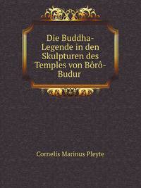 Die Buddha-Legende in den Skulpturen des Temples von Boro-Budur (German Edition)