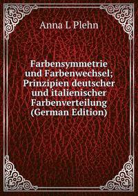 Farbensymmetrie und Farbenwechsel; Prinzipien deutscher und italienischer Farbenverteilung (German Edition)