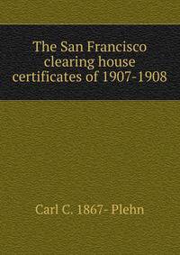The San Francisco clearing house certificates of 1907-1908