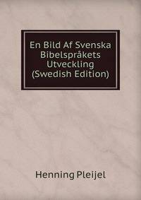 En Bild Af Svenska Bibelsprakets Utveckling (Swedish Edition)