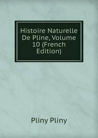 Histoire Naturelle De Pline, Volume 10 (French Edition)