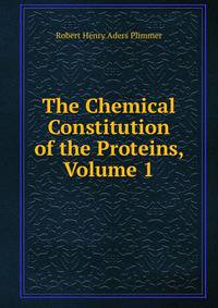 The Chemical Constitution of the Proteins, Volume 1
