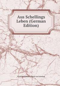 Aus Schellings Leben (German Edition)