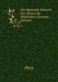 Die Naturalis Historia Des Plinius Im Mittelalter (German Edition)